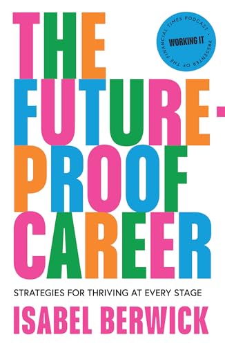 The Future-Proof Career: A comprehensive guide to work and success in the workplace, from the host of the Financial Times award-winning Working It podcast von Pavilion Books