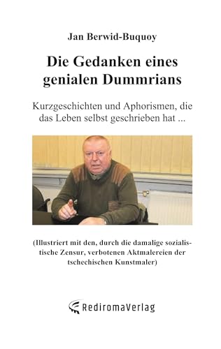 Die Gedanken eines genialen Dummrians: Kurzgeschichten und Aphorismen, die das Leben selbst geschrieben hat ... von Rediroma-Verlag