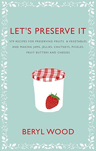 Let's Preserve It: 579 recipes for preserving fruits and vegetables and making jams, jellies, chutneys, pickles and fruit butters and cheeses (Square Peg Cookery Classics)