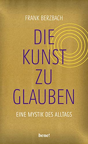 Die Kunst, zu glauben: Eine Mystik des Alltags | Der Bestseller-Autor folgt den Spuren christlichen Glaubens in unserer Kultur | In gold-schimmerndem Einband – auch als Geschenk geeignet Die Kunst, zu glauben: Eine Mystik des Alltags | Der Bestseller-Autor folgt den Spuren christlichen Glaubens in unserer Kultur | In gold-schimmerndem Einband – auch als Geschenk geeignet