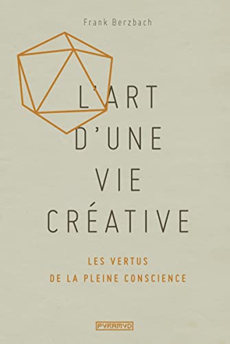 L'art d'une vie créative : les vertus de la pleine conscienc: Les vertus de la pleine conscience L'art d'une vie créative : les vertus de la pleine conscienc: Les vertus de la pleine conscience