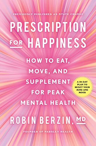 Prescription for Happiness: How to Eat, Move, and Supplement for Peak Mental Health Prescription for Happiness: How to Eat, Move, and Supplement for Peak Mental Health