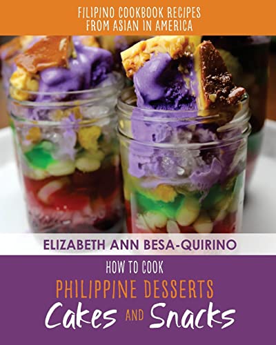 How to Cook Philippine Desserts: Cakes and Snacks (Filipino Cookbook Recipes of Asian in America) von CREATESPACE