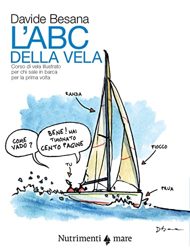 L'Abc della vela. Corso di vela illustrato per chi sale in barca per la prima volta (Fuori collana)