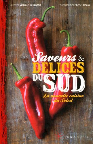 Saveurs & délices du Sud: La nouvelle cuisine du Soleil