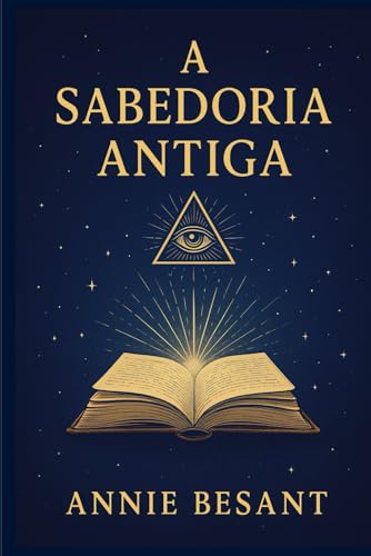 A Sabedoria Antiga: Ancient Wisdom - Annie Besant - Portuguese A Sabedoria Antiga: Ancient Wisdom - Annie Besant - Portuguese von Independently published