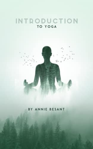An Introduction to Yoga by Annie Besant - Unlock the Transformative Power of this Ancient Practice: Discover the Physical, Mental, and Spiritual ... Annie Besant, a Renowned Spiritual Teacher An Introduction to Yoga by Annie Besant - Unlock the Transformative Power of this Ancient Practice: Discover the Physical, Mental, and Spiritual ... Annie Besant, a Renowned Spiritual Teacher von Independently published