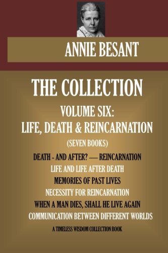 Annie Besant Collection Vol.6. Life, Death & Reincarnation (Timeless Wisdom Collection, Band 10306) von CreateSpace Independent Publishing Platform