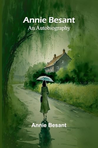 Annie Besant: An Autobiography Annie Besant: An Autobiography von Alpha Edition