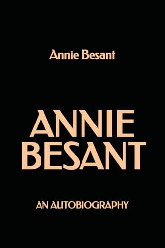 Annie Besant: An Autobiography Annie Besant: An Autobiography von Independently published