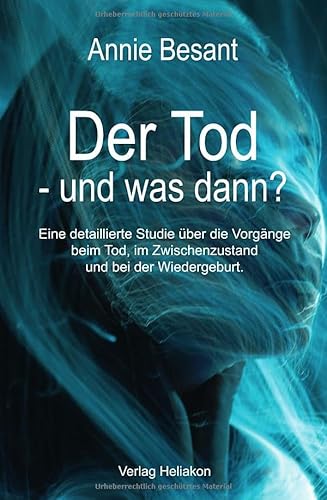 Der Tod – und was dann?: Eine detaillierte Studie über die Vorgänge beim Tod, im Zwischenzustand und bei der Wiedergeburt Der Tod – und was dann?: Eine detaillierte Studie über die Vorgänge beim Tod, im Zwischenzustand und bei der Wiedergeburt