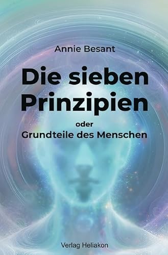 Die sieben Prinzipien oder Grundteile des Menschen Die sieben Prinzipien oder Grundteile des Menschen von epubli