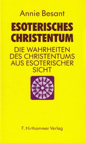 Esoterisches Christentum: Die Wahrheiten des Christentums aus esoterischer Sicht Esoterisches Christentum: Die Wahrheiten des Christentums aus esoterischer Sicht