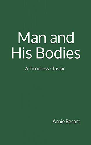 Man and His Bodies (A Timeless Classic): By Annie Besant von CreateSpace Independent Publishing Platform