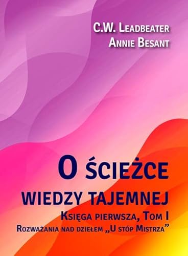 O ścieżce wiedzy tajemnej 1 Rozważania nad dziełem „U stóp Mistrza” O ścieżce wiedzy tajemnej 1 Rozważania nad dziełem „U stóp Mistrza”