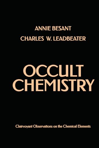 Occult Chemistry: Clairvoyant Observations on the Chemical Elements Occult Chemistry: Clairvoyant Observations on the Chemical Elements von Independently published