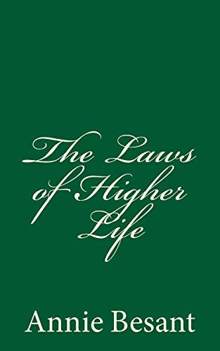 The Laws of Higher Life (A Timeless Classic): By Annie Besant von CREATESPACE