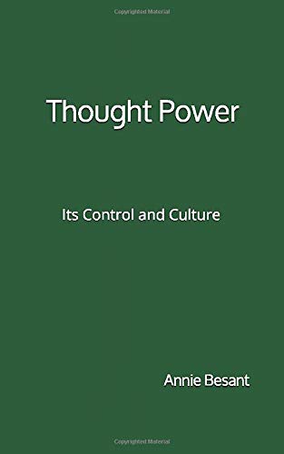 Thought Power - Its Control and Culture: By Annie Besant Thought Power - Its Control and Culture: By Annie Besant