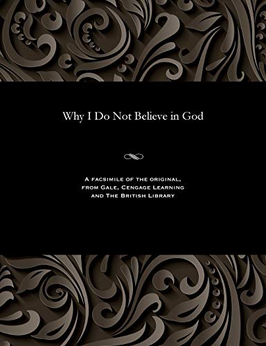 Why I Do Not Believe in God Why I Do Not Believe in God