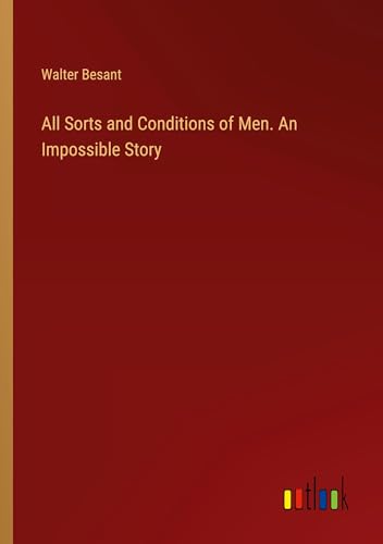 All Sorts and Conditions of Men. An Impossible Story All Sorts and Conditions of Men. An Impossible Story von Outlook Verlag
