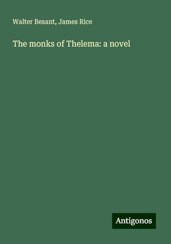 The monks of Thelema: a novel The monks of Thelema: a novel von Antigonos Verlag