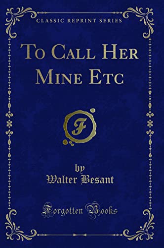 To Call Her Mine Etc (Classic Reprint)
