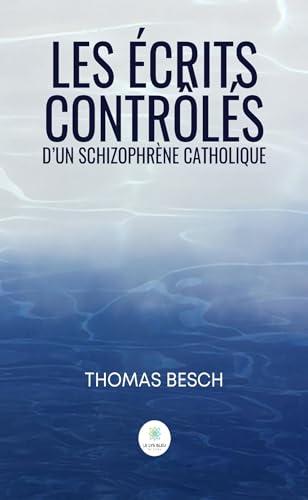 Les écrits contrôlés d’un schizophrène catholique Les écrits contrôlés d’un schizophrène catholique von LE LYS BLEU EDITIONS SAS