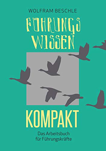 Führungswissen kompakt: Das Arbeitsbuch für Führungskräfte