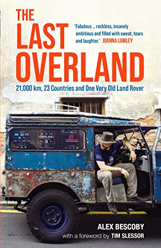 The Last Overland: Singapore to London: The Return Journey of the Iconic Land Rover Expedition