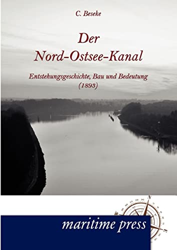 Der Nord-Ostsee-Kanal: seine Entstehungsgeschichte, sein Bau und seine Bedeutung (1893) von Maritimepress
