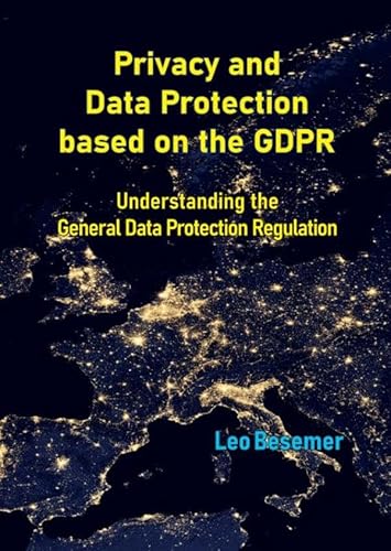 Privacy and Data Protection based on the GDPR: Understanding the General Data Protection Regulation.DE von Bookmundo