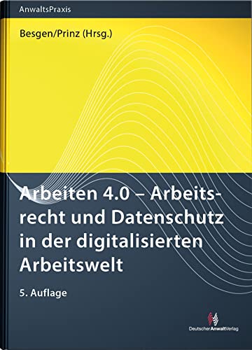 Arbeiten 4.0 - Arbeitsrecht und Datenschutz in der digitalisierten Arbeitswelt (AnwaltsPraxis) von Deutscher Anwaltverlag Gm