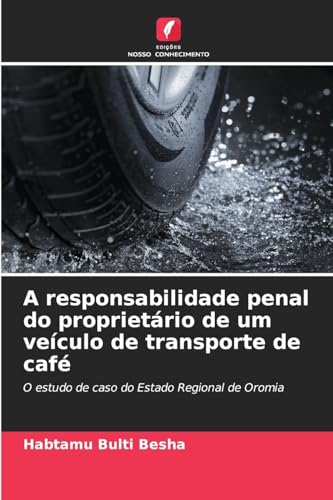 A responsabilidade penal do proprietário de um veículo de transporte de café: O estudo de caso do Estado Regional de Oromia von Edições Nosso Conhecimento