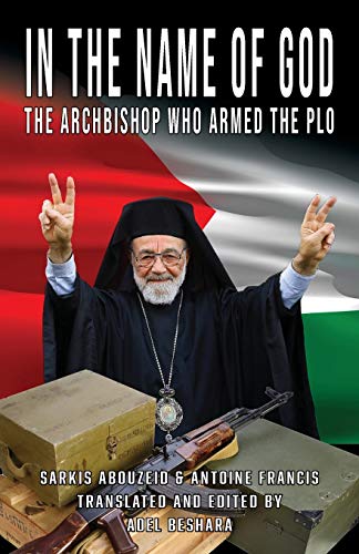 In the Name of God: The Archbishop Who Armed the PLO von Black House Publishing
