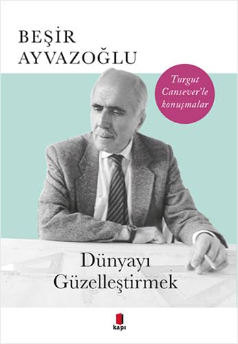 Dünyayı Güzelleştirmek: Turgut Cansever'le Konuşmalar