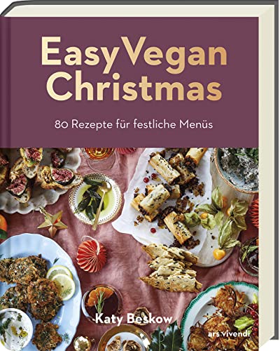 Easy Vegan Christmas: 80 pflanzliche Rezepte für festliche Menüs - Vegan kochen für Feiertage und Weihnachten: Kochbuch mit hilfreichen Tipps für die Menüplanung. 80 Rezepte für festliche Menüs.