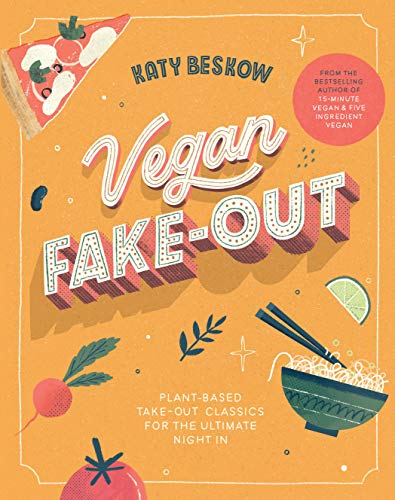 Vegan Fake-Out: Plant-based Take-out Classics for the Ultimate Night in