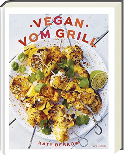 Vegan vom Grill: Kreative pflanzliche Rezepte für ein genussvolles Grillvergnügen - Gesund, lecker und 100% pflanzenbasiert!: Vegan grillen - Rezepte und Tipps für fleischloses Grillen von Ars Vivendi
