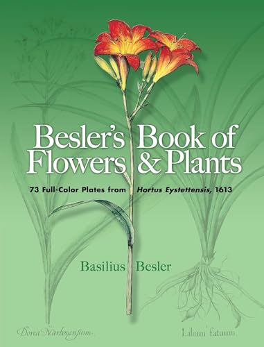 Besler's Book of Flowers & Plants: 73 Full-color Plates from "Hortus Eystettensis, 1613 (Dover Pictorial Archive Series)