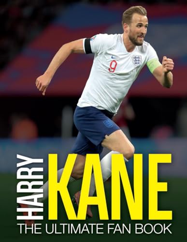 Harry Kane: The Ultimate Fan Book (The Ultimate Football Fan Book)