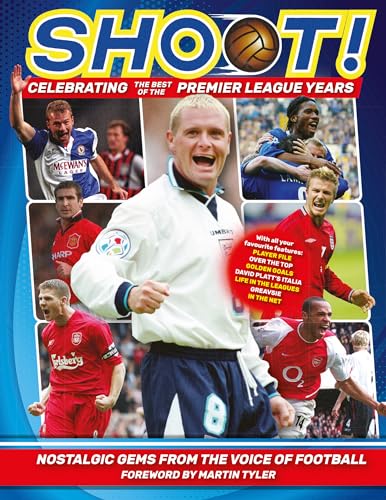 Shoot! Celebrating the Premier League Years: Nostalgic Gems from the Top Teenage Footy Mag (Shoot - Celebrating the Best of the Premier League Years: Nostalgic gems from the voice of football)