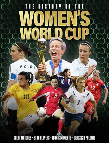 The History of the Women's World Cup: Great Matches, Star Players, Iconic Moments, Wwc 2023 Preview The History of the Women's World Cup: Great Matches, Star Players, Iconic Moments, Wwc 2023 Preview