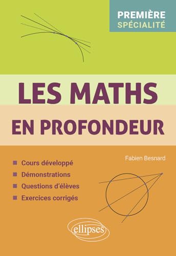 Les Maths en profondeur - Spé Première: Cours développé - Démonstrations - Questions d'élèves - Exercices corrigés von Ellipses