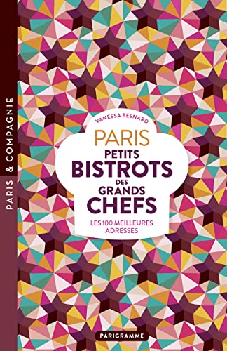 Paris Petits bistrots des grands chefs: Les 100 meilleures adresses