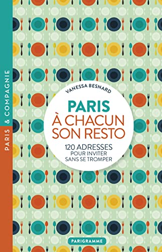 Paris à chacun son resto: 120 adresses pour inviter sans se tromper von PARIGRAMME