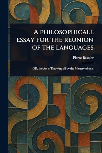 A Philosophicall Essay for the Reunion of the Languages A Philosophicall Essay for the Reunion of the Languages von Anson Street Press
