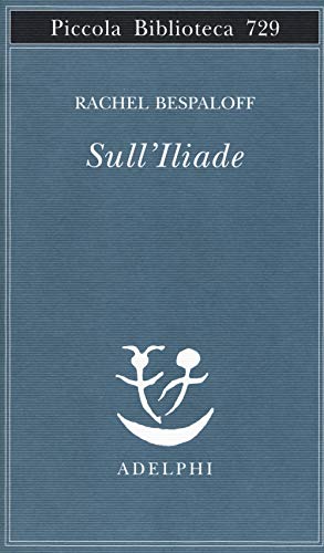Sull'Iliade (Piccola biblioteca Adelphi)