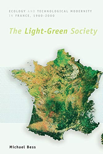 The Light-Green Society: Ecology and Technological Modernity in France, 1960-2000 von University of Chicago Press