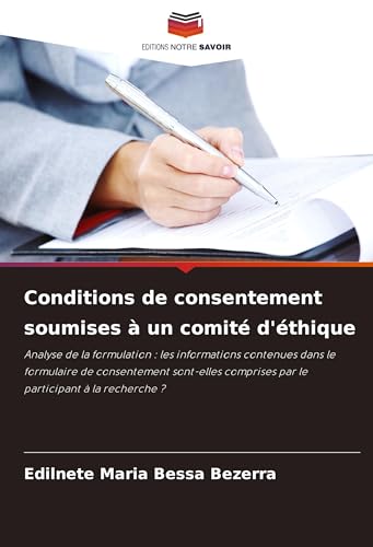 Conditions de consentement soumises à un comité d'éthique: Analyse de la formulation : les informations contenues dans le formulaire de consentement ... comprises par le participant à la recherche ? von Editions Notre Savoir
