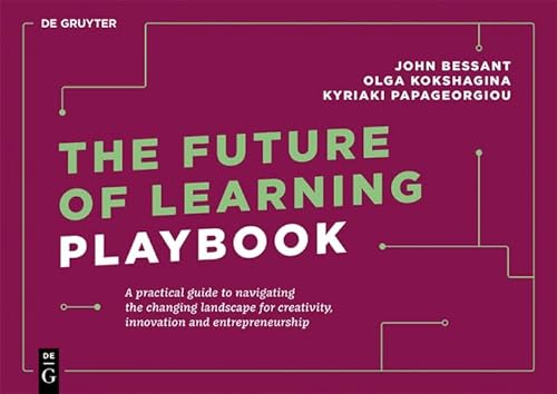 The Future of Learning Playbook: A practical guide to navigating the changing landscape for creativity, innovation and entrepreneurship (De Gruyter Business Playbooks) von De Gruyter